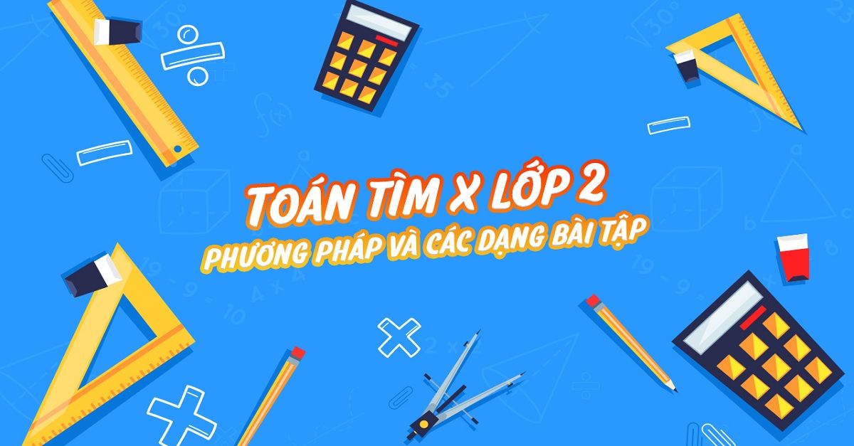 30+ Bài tập tìm x lớp 2 và 5 bí quyết học hiệu quả