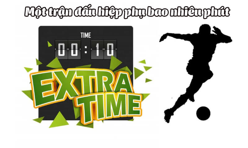 Hiệp phụ bao nhiêu phút? Những chiến thắng nghẹt thở tại hiệp phụ